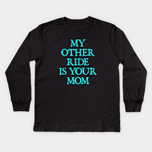 My Other Ride Is Your Mom Kids Long Sleeve T-Shirt